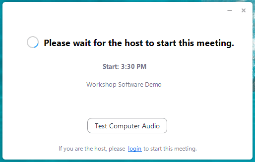 Workshop Software screen showing once they are ready they will “let you in” to the meeting and the screen will…