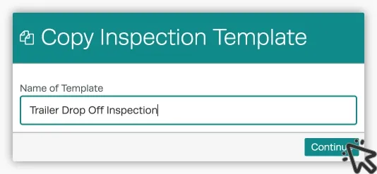 A screenshot of the Copy Inspection Template pop up in Workshop Software. Trailer Drop Off Inspection is written as the Name of Template and a cursor indicates a click of the Continue button