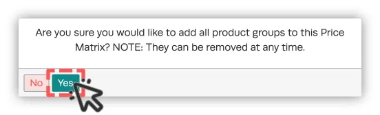 An image of the pop up that confirms a user will add all Product Groups to a Price Matrix.